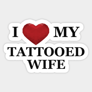 Husband - I love my tattooed wife Sticker
